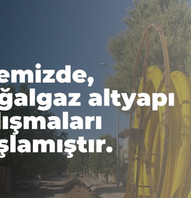 İlçemizde Doğal Gaz Altyapı Çalışmaları Başlamıştır.
