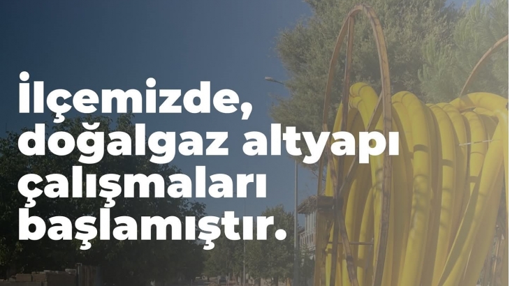 İlçemizde Doğal Gaz Altyapı Çalışmaları Başlamıştır.